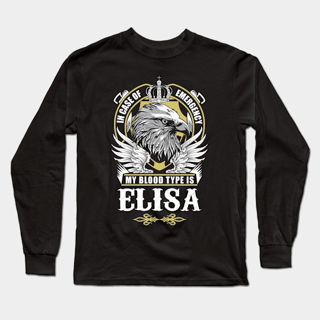 Elisa Name T Shirt - In Case Of Emergency My Blood Type Is Elisa Gift Item Long Sleeve T-Shirt by AlyssiaAntonio7529